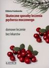 Skuteczne sposoby leczenia pęcherza moczowego. Domowe leczenie bez lekarstw