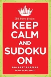 Will Shortz Presents Keep Calm and Sudoku on: 200 Easy to Hard Puzzles