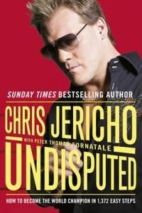 Undisputed: How to Become World Champion in 1,372 Easy Steps. Chris Jericho