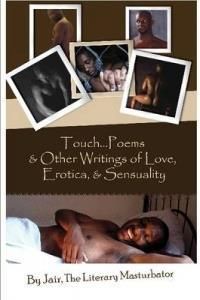 Touch...Poems &amp; Others Writings of Love, Erotica, & Sensuality