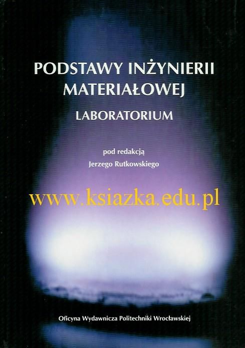 Podstawy Inżynierii Materiałowej - laboratorium | J.Rutkowski