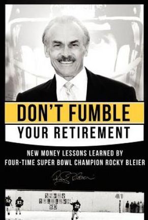 Don't Fumble Your Retirement: New Money Lessons Learned by Four-Time Super Bowl Champion Rocky Bleier