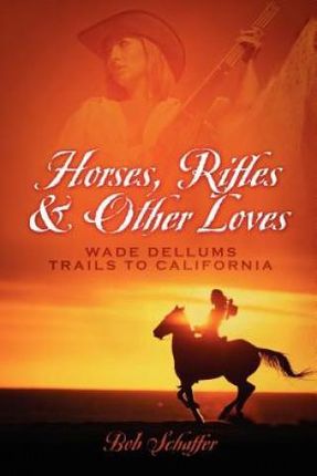 Horses, Rifles &amp; Other Loves: . . .Wade Dellums Trail to California