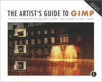 Artist's Guide to Gimp: Creative Techniques for Photographers, Artists, and Designers