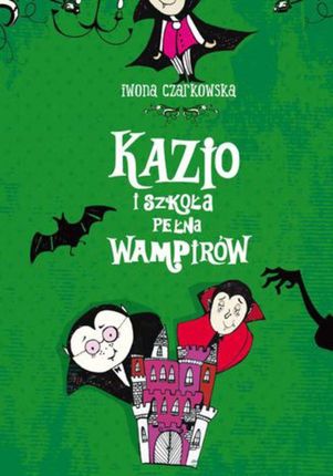 Kazio i szkoła pełna wampirów - Iwona Czarkowska (E-book)
