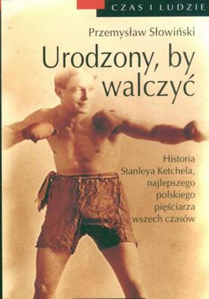 Urodzony by walczyć. Opowieść o Stanleyu Kiecalu - Przemysław Słowiński (E-book)