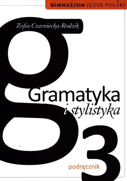 Gramatyka i Stylistyka. Język Polski. Podręcznik do gimnazjum. Klasa 3