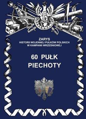 60 Pułk Piechoty Zarys Historii Wojennej Pułków Polskich w Kampanii Wrześniowej