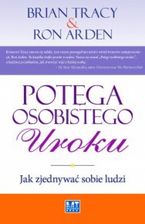 Potęga osobistego uroku. Jak zjednywać sobie ludzi