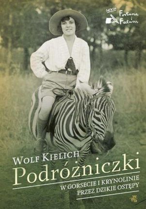 Podróżniczki. W gorsecie i krynolinie przez dzikie ostępy - Wolf Kielich (E-book)