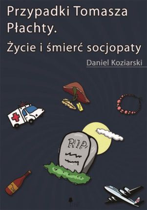 Przypadki Tomasza Płachty. Życie i śmierć socjopaty - (E-book)