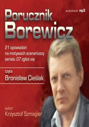 Porucznik Borewicz - 21 opowiadań na motywach scenariuszy serialu 07 zgłoś się (Tom 1-21)(Audiobook)