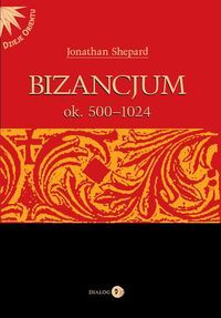 Bizancjum ok 500-1024. Tom 1