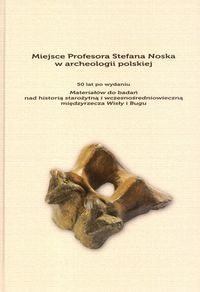 Miejsce Profesora Stefana Noska w archeologii polskiej. 50 lat po wydaniu "Materiałów do b