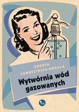 Wytwórnia wód gazowanych - Dorota Combrzyńska-Nogala (E-book)