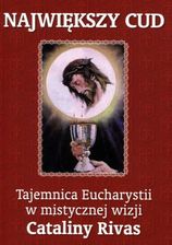 Książka religijna NAJWIĘKSzY CUD. Tajemnica Eucharystii w mistycznej wizji Cataliny Rivas - zdjęcie 1