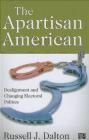 The Apartisan American: Dealignment and Changing Electoral Politics