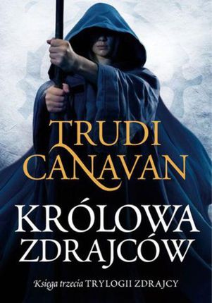 Królowa zdrajców. Księga III Trylogii zdrajcy - Trudi Canavan (E-book)
