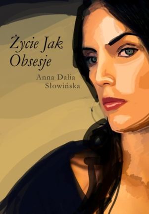 Życie jak obsesje - Anna Dalia Słowińska (E-book)