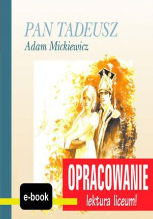Adam Mickiewicz - Pan Tadeusz - opracowanie