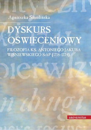 Dyskurs oświeceniowy FiloZofia ks. Antoniego Jakuba Wiśniewskiego SchP (1718-1774) (E-book)