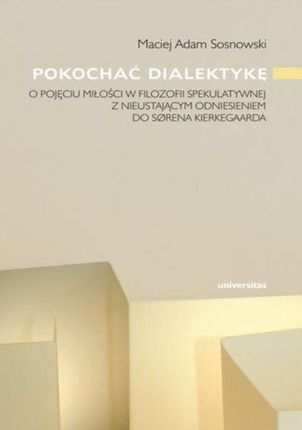 Pokochać dialektykę - Adam Maciej Sosnowski (E-book)
