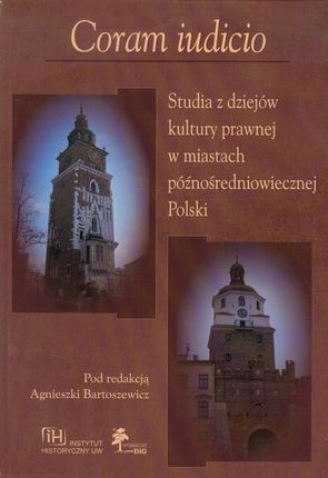 Coram iudicio Studia z dziejów kultury prawnej w miastach późnośredniowiecznej Polski