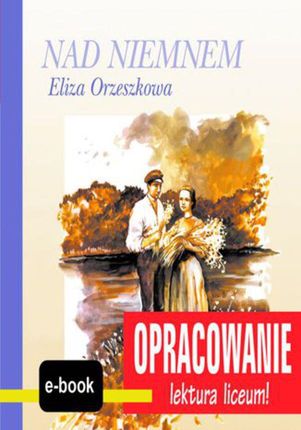 Nad Niemnem (Eliza Orzeszkowa) - opracowanie (E-book)