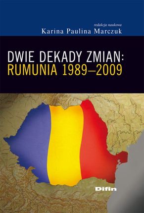 Dwie dekady zmian Rumunia 1989-2009