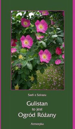 Gulistan, to jest ogród różany - Sadi z Szirazu (E-book)