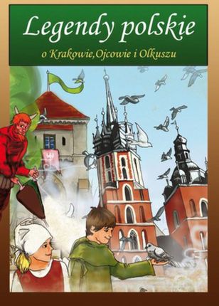 Legendy polskie o Krakowie, Ojcowie i Olkuszu (E-book)