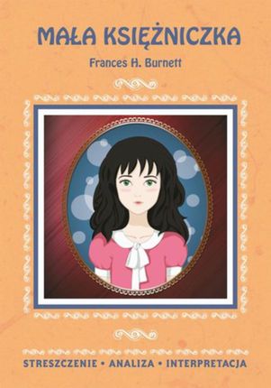 Mała księżniczka Frances H. Burnett. Streszczenie, analiza, interpretacja (E-book)