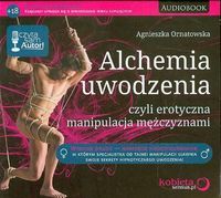 Alchemia uwodzenia czyli erotyczna manipulacja mężczyznami (Audiobook)
