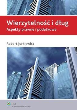 Wierzytelność i dług. Aspekty prawne i podatkowe - Robert Jurkiewicz (E-book)
