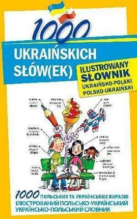 1000 ukraińskich słów(ek) Ilustrowany słownik ukraińsko-polski polsko-ukraiński - Polishchuk-ziemińska Olena