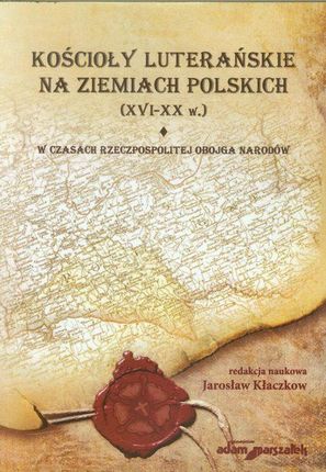 Kościoły luterańskie na ziemiach polskich XVI-XX w tom 1