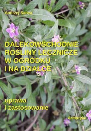 Dalekowschodnie rośliny lecznicze w ogródku i na działce - Andrzej Sarwa (E-book)