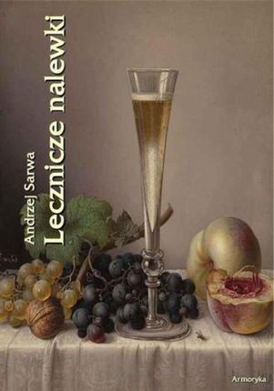 Lecznicze nalewki. 265 receptur - Andrzej Sarwa (E-book)