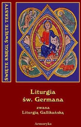 Święta i Boska Liturgia Błogosławionego Ojca naszego Germana, biskupa paryskiego, zwana też gallikańską liturgią świętą - św. German Paryski (E-book)
