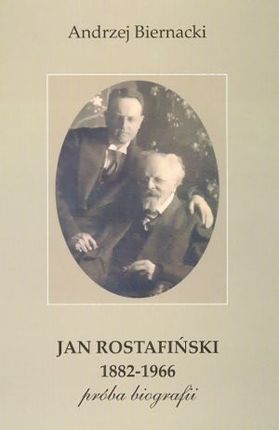 Jan Rostafiński 1882-1966. Próba biografii