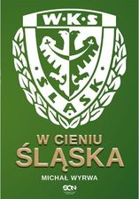 W cieniu Śląska WKS Śląsk Wrocław - Ceny i opinie - Ceneo.pl