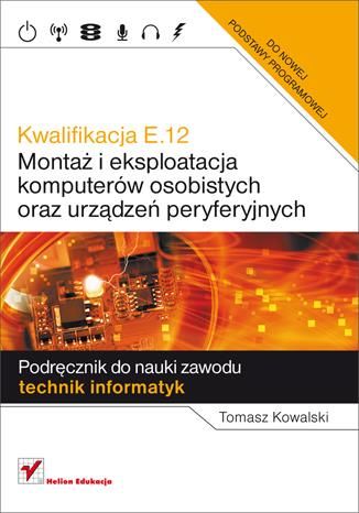 Kwalifikacja E12 Montaż I Eksploatacja Komputerów Osobistych Oraz Urządzeń Peryferyjnych