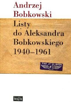 Listy do aleksandra bobkowskiego 1940-1961