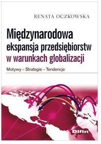 Międzynarodowa ekspansja przedsiębiorstw w warunkach globalizacji - Oczkowska Renata