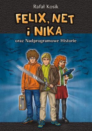 Felix, Net i Nika. Felix, Net i Nika oraz Nadprogramowe Historie (E-book)