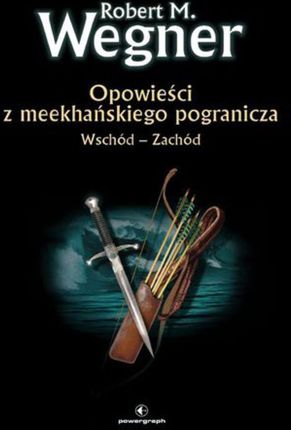 Opowieści z meekhańskiego pogranicza. Opowieści z meekhańskiego pogranicza. Wschód-zachód (E-book)