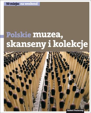 Polskie skanseny, muzea i kolekcje