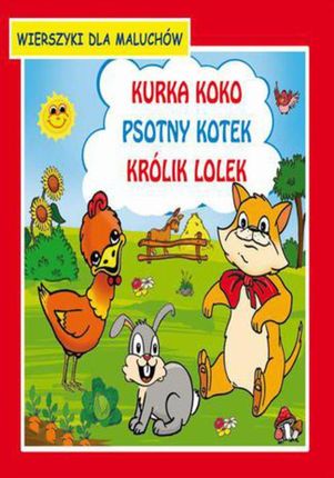 Kurka Koko Psotny kotek Królik Lolek Wierszyki dla maluchów (E-book)