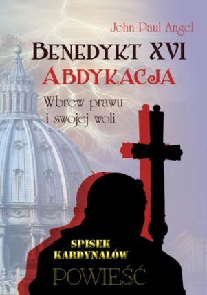 Benedykt XVI. Abdykacja. Wbrew prawu i swojej woli - John Paul Angel (E-book)