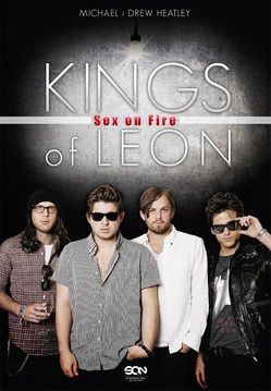 Kings of Leon. Sex on Fire - Michael Heatley, Drew Heatley (E-book